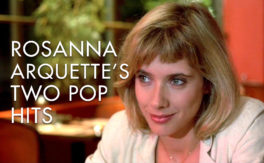 Rosanna Arquette’s Two Pop Hits